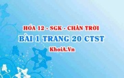 Bài 1 trang 20 Hóa 12 Chân trời sáng tạo
